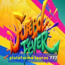 plataforma taurus 777